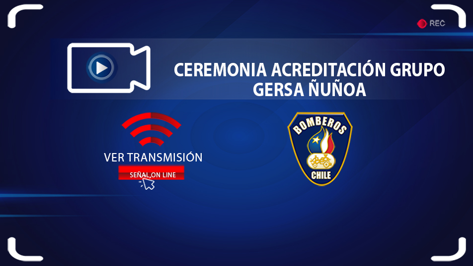 Miércoles 29 de julio: Transmisión ceremonia de acreditación Grupo GERSA Bomberos Ñuñoa
